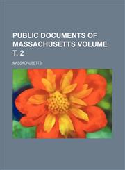 Public documents of Massachusetts Volume т. 2,1231266422,9781231266427