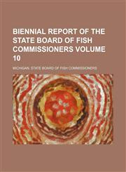 Biennial report of the State Board of Fish Commissioners Volume 10,1130323145,9781130323146