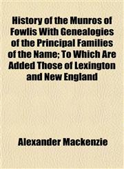 History of the Munros of Fowlis With Genealogies of the Principal Families of the Name; To Which Are Added Those of Lexington and New England,1152307894,9781152307896