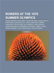 Rowers at the 1976 Summer Olympics Harry Parker, Seán Drea, Peter-Michael Kolbe, Pertti Karppinen, Chris Baillieu, Jörg Landvoigt,1155898850,9781155898858