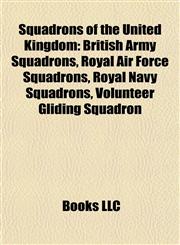 Squadrons of the United Kingdom British Army Squadrons, Royal Air Force Squadrons, Royal Navy Squadrons, Volunteer Gliding Squadron,1157949622,9781157949626