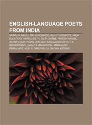 English-language poets from India Sarojini Naidu, Sri Aurobindo, Ranjit Hoskote, Arun Kolatkar, Vikram Seth, Dilip Chitre, Pritish Nandy,1155700074,9781155700076