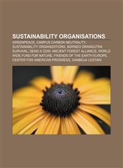 Sustainability organisations Greenpeace, Campus carbon neutrality, Sustainability organizations, Borneo Orangutan Survival, Send a Cow,1155821947,9781155821948