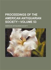 Proceedings of the American Antiquarian Society (Volume 53),1154056856,9781154056853