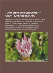 Townships in Montgomery County, Pennsylvania Upper Pottsgrove Township, Montgomery County, Pennsylvania, Douglass Township, Montgomery County,1234599341,9781234599348