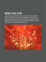Irsk kultur Anglo-irer, Insulær kunst, Irsk litteratur, Irsk musikk, Museer i Irland, Nordirsk kultur, Sport i Irland, Oscar Wilde,1232783595,9781232783596