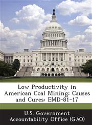 Low Productivity in American Coal Mining Causes and Cures: Emd-81-17,1289000905,9781289000905