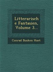 Litterarische Fantasien, Volume 3...,124963959X,9781249639596