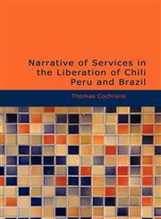 Narrative of Services in the Liberation of Chili  Peru and Brazil,1426482752,9781426482755