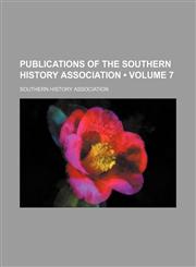 Publications of the Southern History Association (Volume 7),1153978768,9781153978767