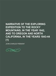 Narrative of the Exploring Expedition to the Rocky Mountains, in the Year 1842, and to Oregon and North California, in the Years 1843-44 (1),1150083557,9781150083556