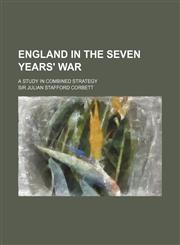 England in the Seven Years' War (Volume 2); A Study in Combined Strategy,1150660139,9781150660139