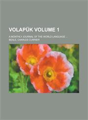 Volapük; A monthly journal of the world language ... Volume 1,123693248X,9781236932488