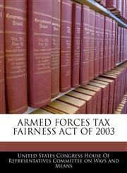 ARMED FORCES TAX FAIRNESS ACT OF 2003,1240609329,9781240609321