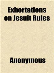 Exhortations on Jesuit Rules,1152453955,9781152453951