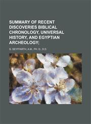 SUMMARY OF RECENT DISCOVERIES BIBLICAL CHRONOLOGY, UNIVERSAL HISTORY, AND EGYPTIAN ARCHEOLOGY,1150837780,9781150837784