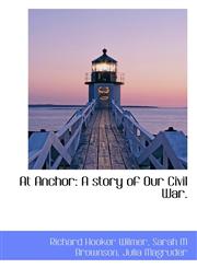 At Anchor A story of Our Civil War.,1116115158,9781116115154