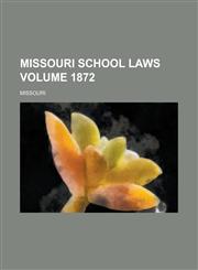 Missouri School Laws Volume 1872,1234107740,9781234107741