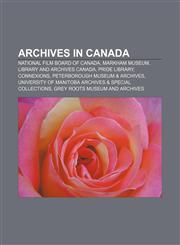 Archives in Canada National Film Board of Canada, Markham Museum, Library and Archives Canada, Pride Library, Connexions,1156395771,9781156395776