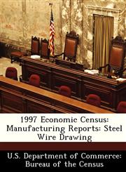 1997 Economic Census Manufacturing Reports: Steel Wire Drawing,1288534736,9781288534739