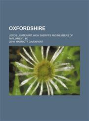 Oxfordshire; Lords lieutenant, high sheriffs and members of Parliament, &c,123654465X,9781236544650