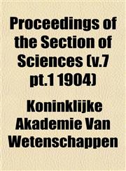 Proceedings of the Section of Sciences (v.7 pt.1 1904),1153107805,9781153107808