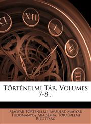 Történelmi Tár, Volumes 7-8...,1279502312,9781279502310