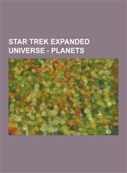 Star Trek Expanded Universe - Planets Alpha Quadrant Planets, Cardassia, Class B Planets, Class C Planets, Class D Planets, Class F Planets, Class G,1230854983,9781230854984