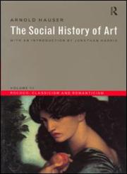 The Social History of Art: Rococo, Classicism and Romanticism (Social History of Art (Routledge)) 3rd Edition,0415199476,9780415199476