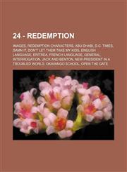 24 - Redemption Images, Redemption characters, Abu Dhabi, D.C. Times, Damn it, Don't Let Them Take My Kids, English language, Eritrea, French language, General, Interrogation, Jack and Benton, New President In A Troubled World, Okavango School, Open The,123483734X,9781234837341