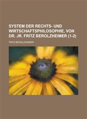 System Der Rechts- Und Wirtschaftsphilosophie, Von Dr. Jr. Fritz Berolzheimer (1-2),1234548364,9781234548360