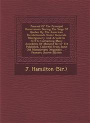 Journal of the Principal Occurrences During the Siege of Quebec by the American Revolutionists Under Generals Montgomery and Arnold in 1775-6 Contain,1293483966,9781293483961
