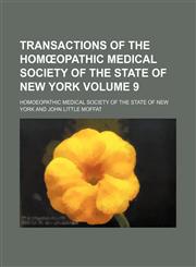 Transactions of the Homœopathic Medical Society of the State of New York Volume 9,1154105644,9781154105643