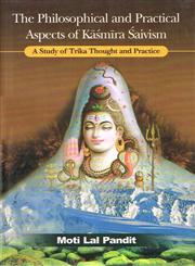 The Philosophical and Practical Aspects of Kasmira Saivism A Study of Trika Thought and Practice 1st Published,8121512328,9788121512329