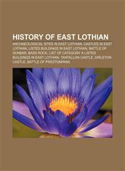 History of East Lothian Archaeological sites in East Lothian, Castles in East Lothian, Listed buildings in East Lothian, Battle of Dunbar,1156494796,9781156494790