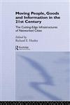 Moving People, Goods and Information in the 21st Century: The Cutting-Edge Infrastructures of Networked Cities (Urban Technology Series),0415281202,9780415281201