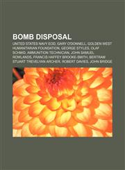 Bomb disposal United States Navy EOD, Gary O'Donnell, Golden West Humanitarian Foundation, George Styles, Olaf Schmid, Ammunition Technician,1155161165,9781155161167