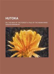 Hutoka; Or, the Maid of the Forest a Tale of the Indian Wars,1151395366,9781151395368