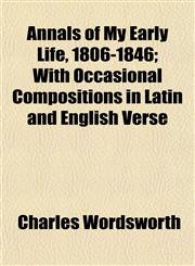 Annals of My Early Life, 1806-1846; With Occasional Compositions in Latin and English Verse,1152857711,9781152857711