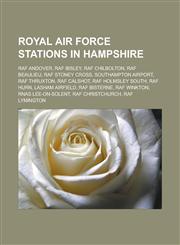 Royal Air Force Stations in Hampshire RAF Andover, RAF Ibsley, RAF Chilbolton, RAF Beaulieu, RAF Stoney Cross, Southampton Airport, RAF Thruxton, RAF,1155719883,9781155719887