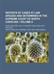 Reports of Cases at Law Argued and Determined in the Supreme Court of North Carolina (Volume 8); From June Term, 1840, to [August Term, 1852], Both Inclusive,1154244962,9781154244960
