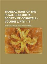 Transactions of the Royal Geological Society of Cornwall (Volume 9, pts. 1-4),1154072339,9781154072334