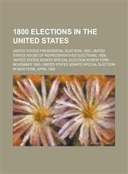 1800 Elections in the United States United States Presidential Election, 1800, United States House of Representatives Elections, 1800,1157733883,9781157733881