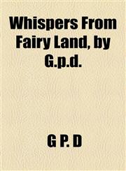 Whispers from Fairy Land, by G.P.D.,1458989380,9781458989383