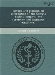 Isotopic and geochemical composition of the Georgia kaolins Insights into formation and diagenetic conditions.,1249908272,9781249908272