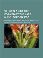 Valuable library formed by the late M.C.D. Borden, Esq,1150895039,9781150895036