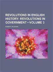 Revolutions in English History (Volume 3); Revolutions in Government,1153905485,9781153905480