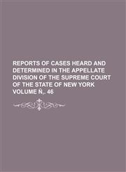 Reports of Cases Heard and Determined in the Appellate Division of the Supreme Court of the State of New York Volume N . 46,1236612108,9781236612106
