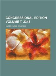 Congressional edition Volume т. 3343,1153672952,9781153672955