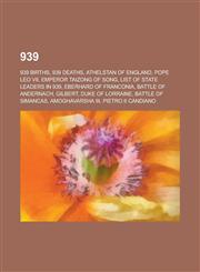 939 List of State Leaders in 939, Battle of Andernach, Battle of Simancas,,115600649X,9781156006498